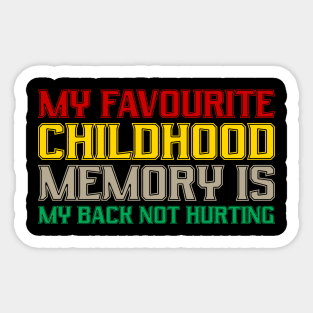 Funny My Favorite Childhood Memory Is My Back Not Hurting Sticker